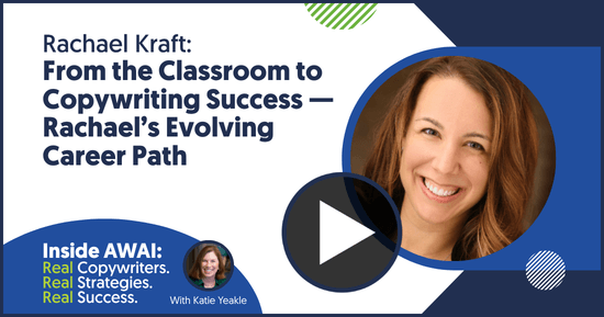 From the Classroom to Copywriting Success &mdash; Rachael&rsquo;s Evolving Career Path: Rachael Kraft Inside AWAI interview with Katie Yeakle