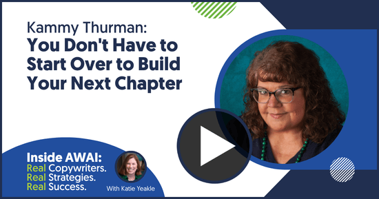 You Don&rsquo;t Have to Start Over to Build Your Next Chapter: Kammy Thurman Inside AWAI interview with Katie Yeakle